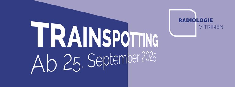 »Trainspotting« in den Radiologie Vitrinen